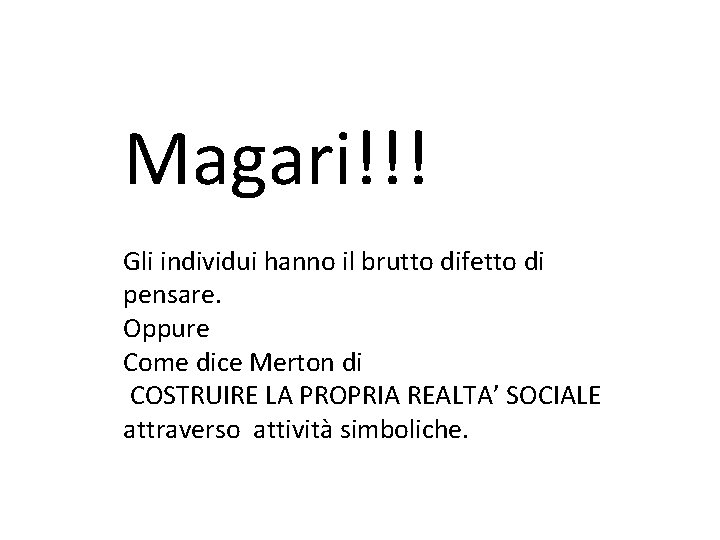 Magari!!! Gli individui hanno il brutto difetto di pensare. Oppure Come dice Merton di