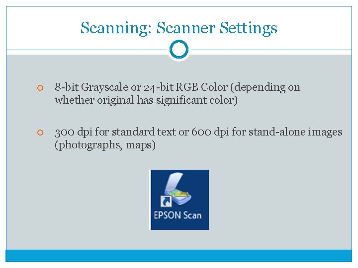 Scanning: Scanner Settings 8 -bit Grayscale or 24 -bit RGB Color (depending on whether