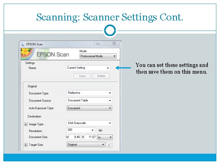 Scanning: Scanner Settings Cont. You can set these settings and then save them on