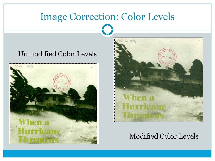 Image Correction: Color Levels Unmodified Color Levels Modified Color Levels 