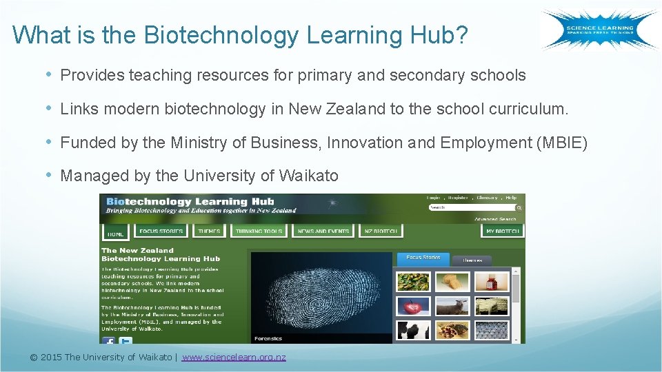 What is the Biotechnology Learning Hub? • Provides teaching resources for primary and secondary