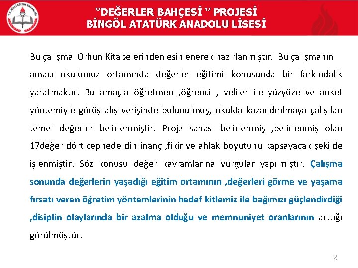 ‘’DEĞERLER BAHÇESİ ‘’ PROJESİ BİNGÖL ATATÜRK ANADOLU LİSESİ Bu çalışma Orhun Kitabelerinden esinlenerek hazırlanmıştır.