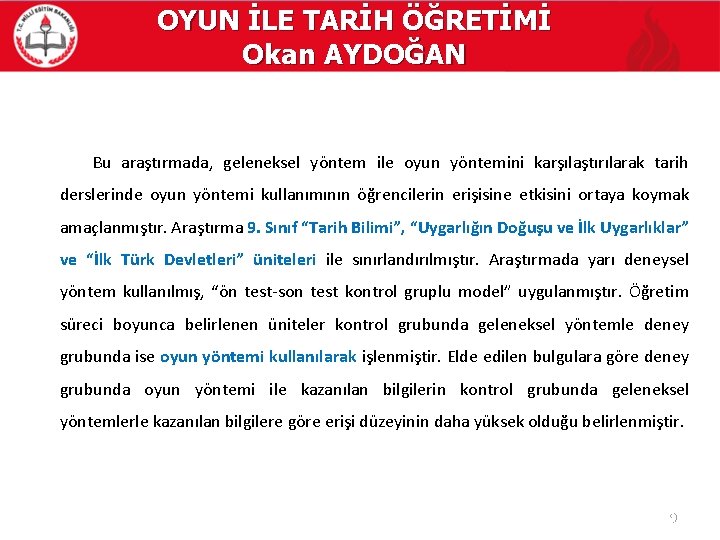 OYUN İLE TARİH ÖĞRETİMİ Okan AYDOĞAN Bu araştırmada, geleneksel yöntem ile oyun yöntemini karşılaştırılarak