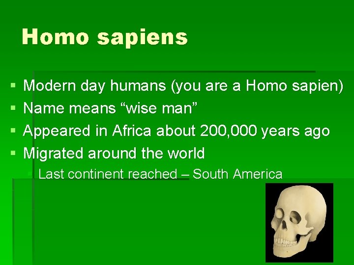 Homo sapiens § § Modern day humans (you are a Homo sapien) Name means