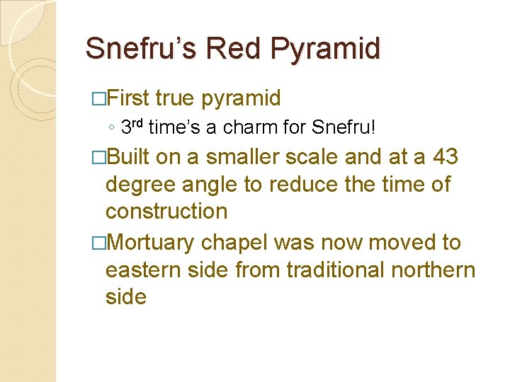 Snefru’s Red Pyramid �First true pyramid ◦ 3 rd time’s a charm for Snefru!
