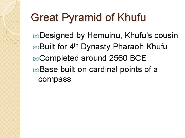 Great Pyramid of Khufu Designed by Hemuinu, Khufu’s cousin Built for 4 th Dynasty