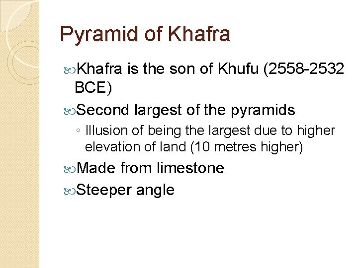 Pyramid of Khafra is the son of Khufu (2558 -2532 BCE) Second largest of