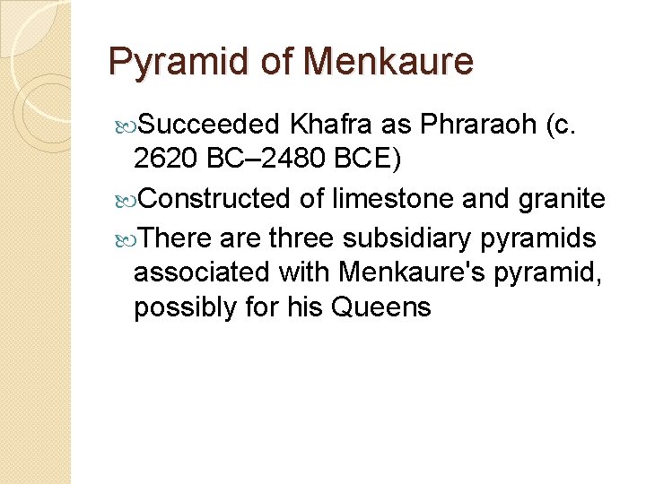 Pyramid of Menkaure Succeeded Khafra as Phraraoh (c. 2620 BC– 2480 BCE) Constructed of