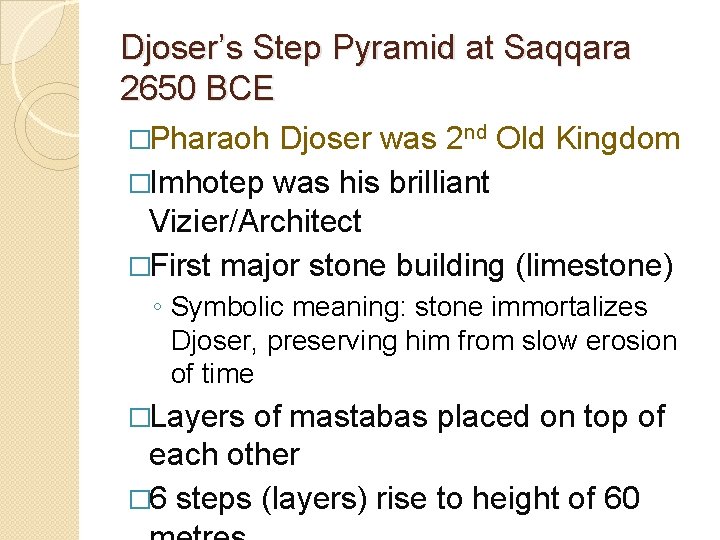 Djoser’s Step Pyramid at Saqqara 2650 BCE �Pharaoh Djoser was 2 nd Old Kingdom