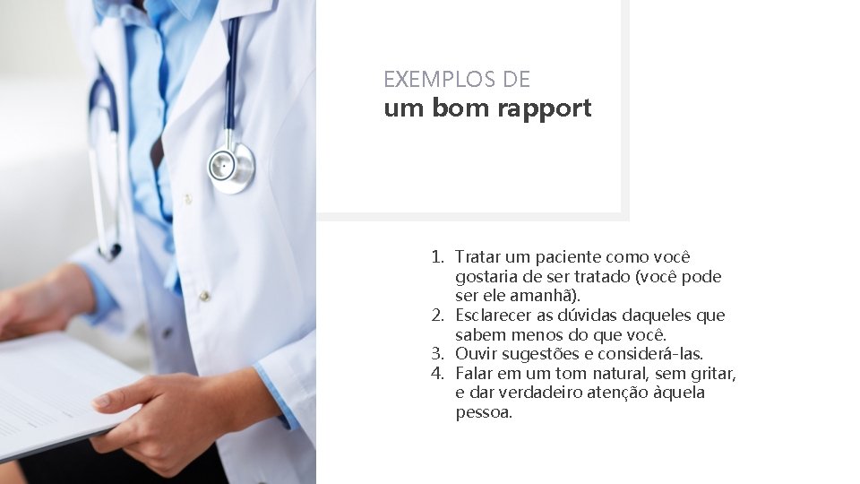 EXEMPLOS DE um bom rapport 1. Tratar um paciente como você gostaria de ser