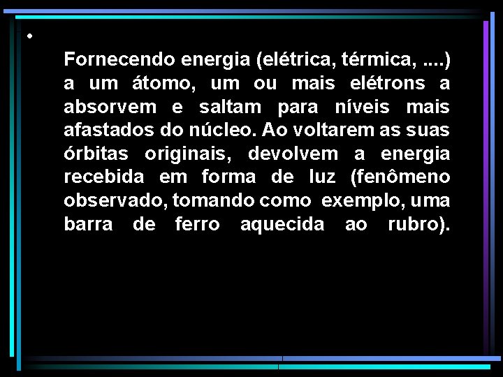  • Fornecendo energia (elétrica, térmica, . . ) a um átomo, um ou