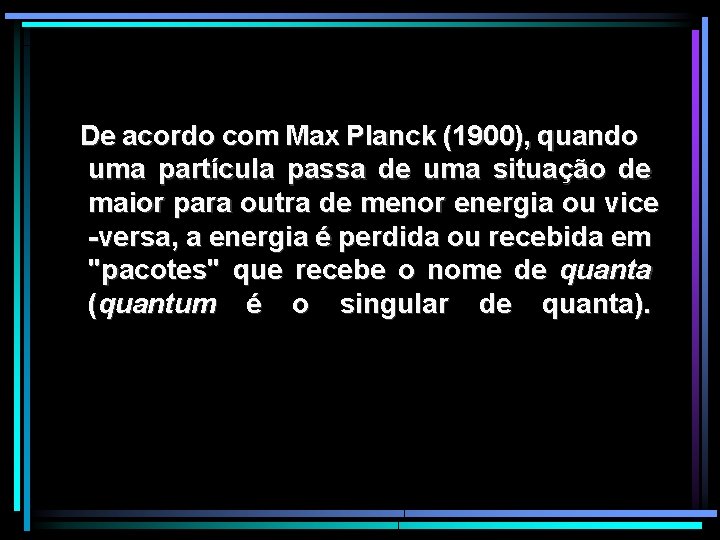 De acordo com Max Planck (1900), quando uma partícula passa de uma situação de