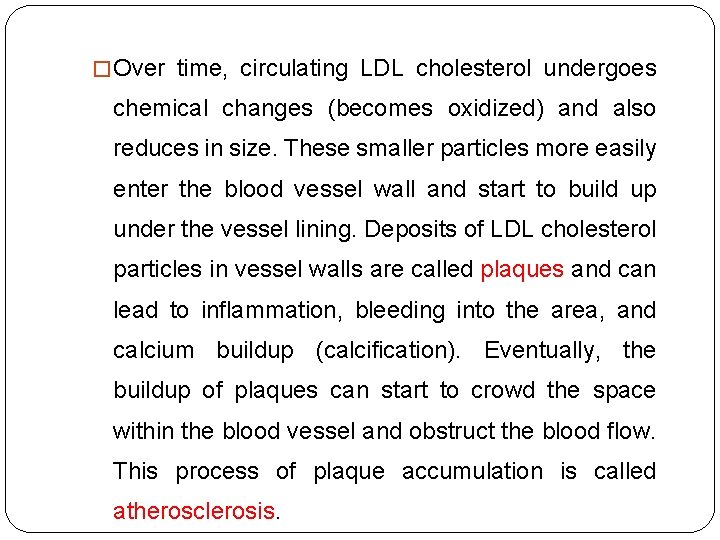 � Over time, circulating LDL cholesterol undergoes chemical changes (becomes oxidized) and also reduces