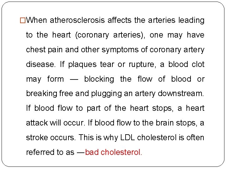 �When atherosclerosis affects the arteries leading to the heart (coronary arteries), one may have