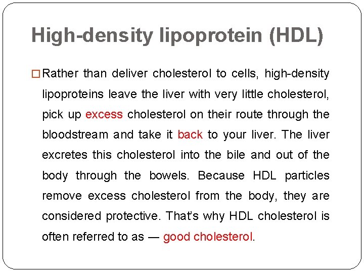 High-density lipoprotein (HDL) � Rather than deliver cholesterol to cells, high-density lipoproteins leave the