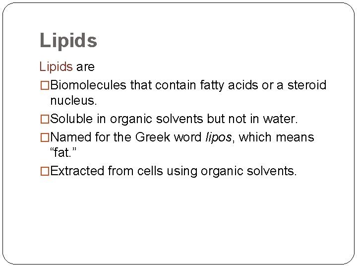 Lipids are �Biomolecules that contain fatty acids or a steroid nucleus. �Soluble in organic