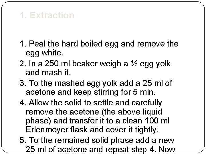 1. Extraction 1. Peal the hard boiled egg and remove the egg white. 2.