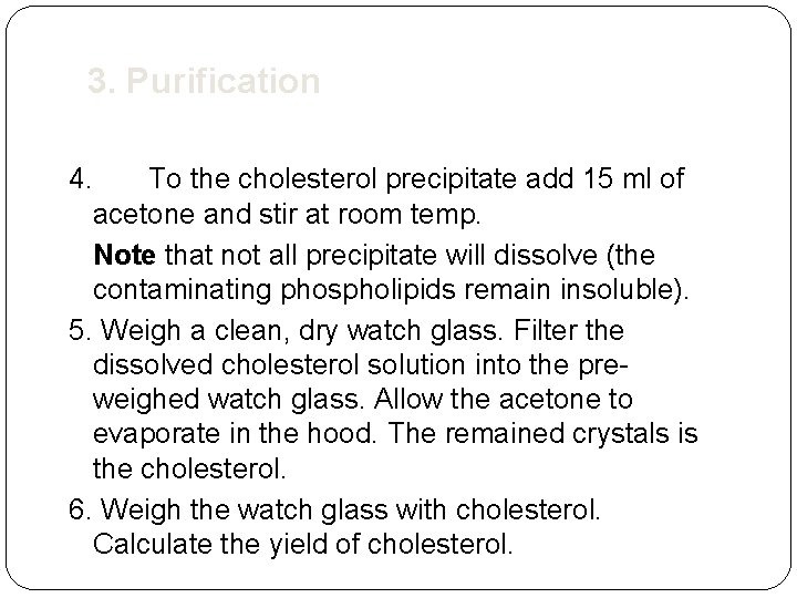 3. Purification 4. To the cholesterol precipitate add 15 ml of acetone and stir