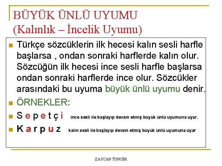 BÜYÜK ÜNLÜ UYUMU (Kalınlık – İncelik Uyumu) n n Türkçe sözcüklerin ilk hecesi kalın