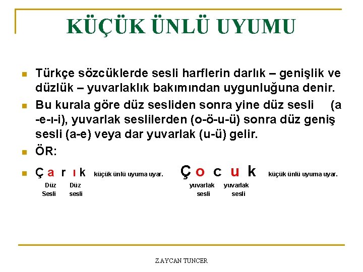 KÜÇÜK ÜNLÜ UYUMU n Türkçe sözcüklerde sesli harflerin darlık – genişlik ve düzlük –