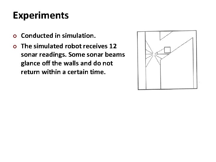 Carnegie Mellon Experiments ¢ ¢ Conducted in simulation. The simulated robot receives 12 sonar