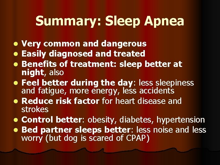 Summary: Sleep Apnea l l l l Very common and dangerous Easily diagnosed and