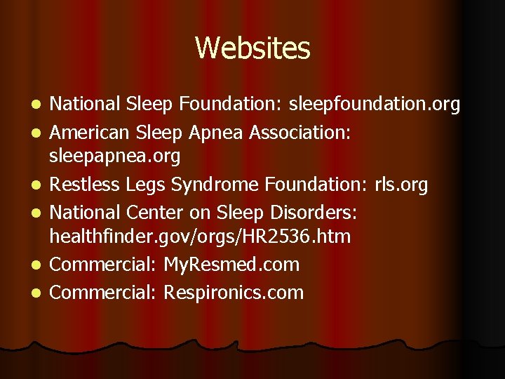 Websites l l l National Sleep Foundation: sleepfoundation. org American Sleep Apnea Association: sleepapnea.