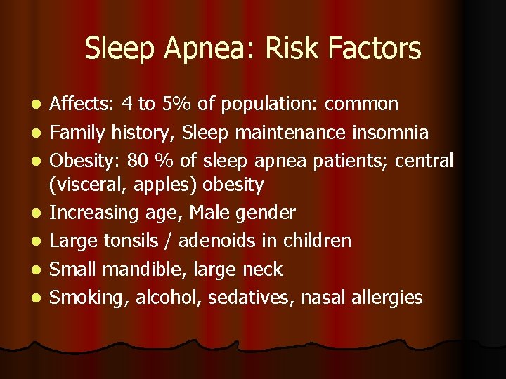 Sleep Apnea: Risk Factors l l l l Affects: 4 to 5% of population: