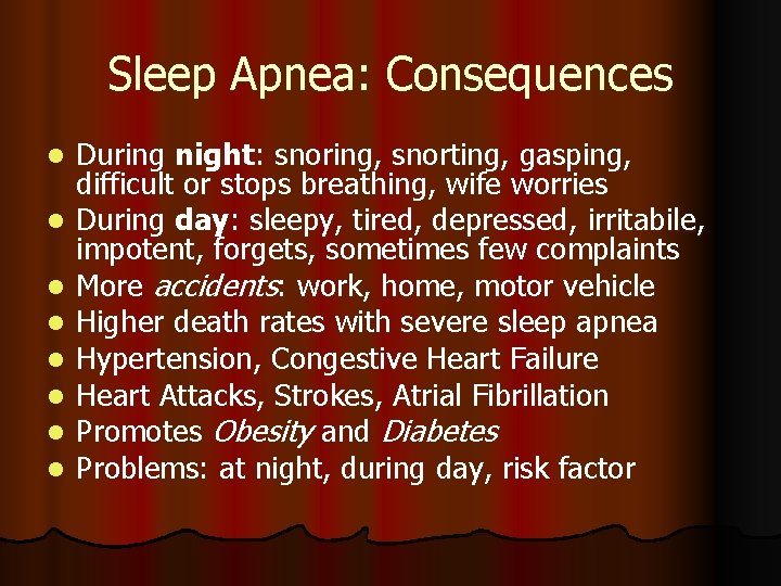 Sleep Apnea: Consequences l l l l During night: snoring, snorting, gasping, difficult or