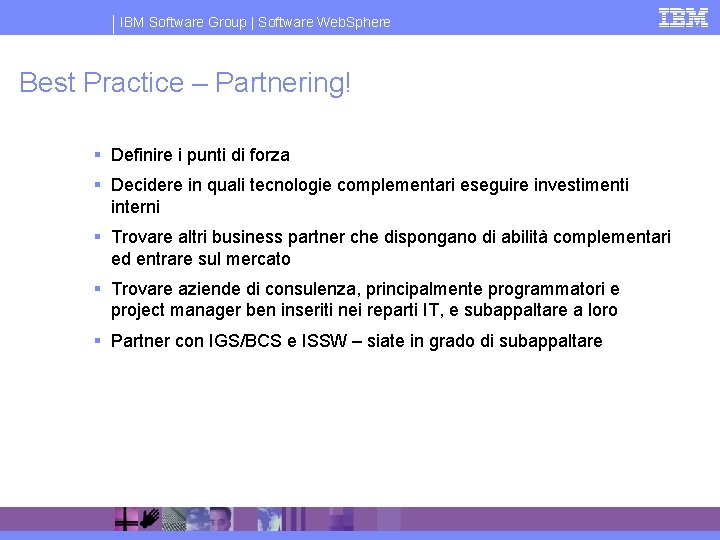 IBM Software Group | Software Web. Sphere Best Practice – Partnering! § Definire i