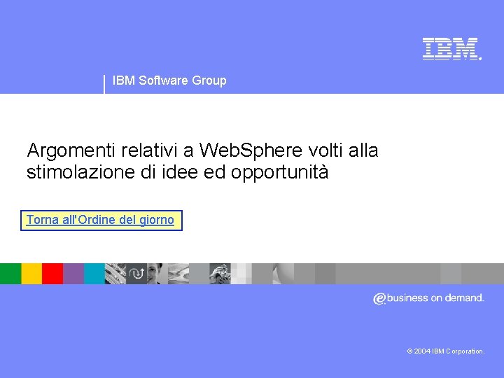 IBM Software Group | Software Web. Sphere ® IBM Software Group Argomenti relativi a