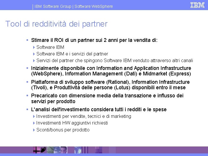 IBM Software Group | Software Web. Sphere Tool di redditività dei partner § Stimare