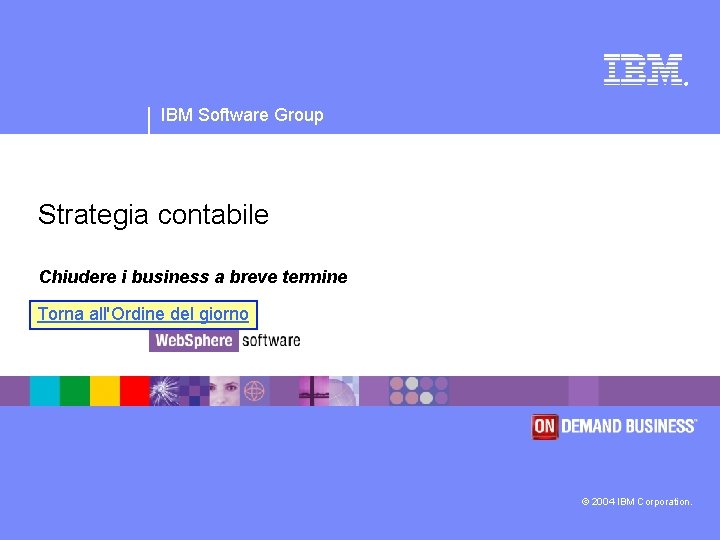 ® IBM Software Group Strategia contabile Chiudere i business a breve termine Torna all'Ordine