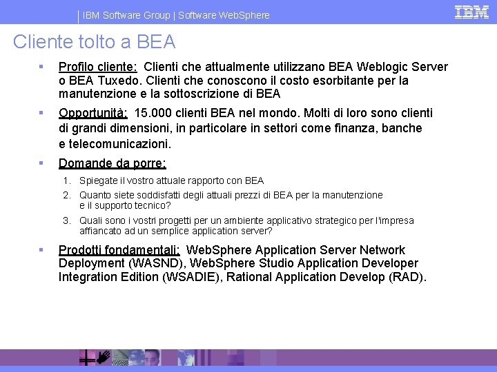 IBM Software Group | Software Web. Sphere Cliente tolto a BEA § Profilo cliente: