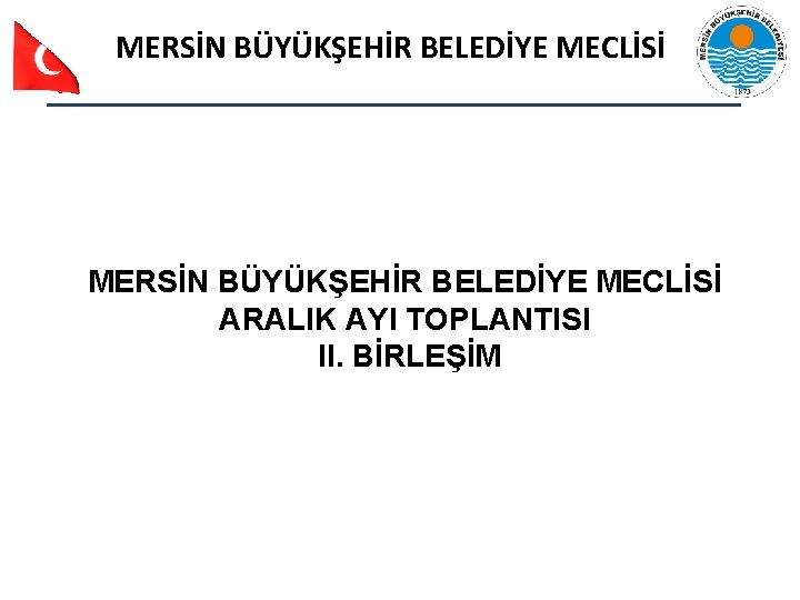 MERSİN BÜYÜKŞEHİR BELEDİYE MECLİSİ ARALIK AYI TOPLANTISI II. BİRLEŞİM 