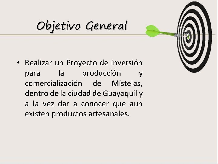 Objetivo General • Realizar un Proyecto de inversión para la producción y comercialización de