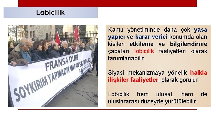 Lobicilik Kamu yönetiminde daha çok yasa yapıcı ve karar verici konumda olan kişileri etkileme