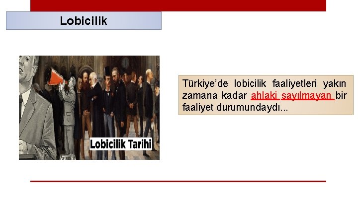 Lobicilik Türkiye’de lobicilik faaliyetleri yakın zamana kadar ahlaki sayılmayan bir faaliyet durumundaydı. . .