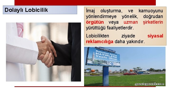 Dolaylı Lobicilik İmaj oluşturma, ve kamuoyunu yönlendirmeye yönelik, doğrudan örgütün veya uzman şirketlerin yürüttüğü