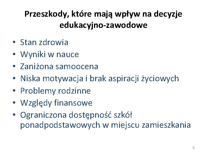 Przeszkody, które mają wpływ na decyzje edukacyjno-zawodowe • • Stan zdrowia Wyniki w nauce