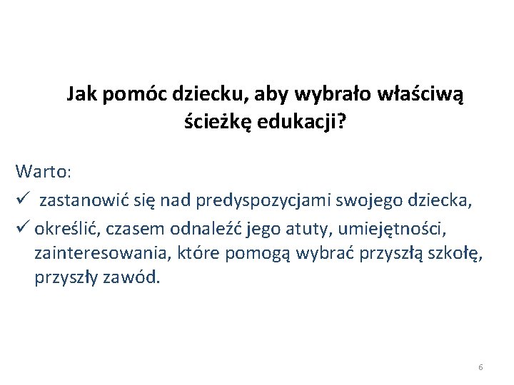 Jak pomóc dziecku, aby wybrało właściwą ścieżkę edukacji? Warto: ü zastanowić się nad predyspozycjami