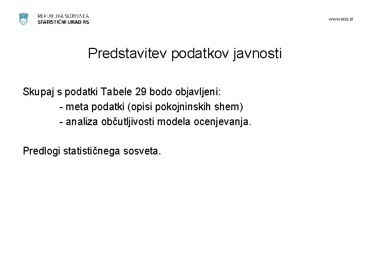 Predstavitev podatkov javnosti Skupaj s podatki Tabele 29 bodo objavljeni: - meta podatki (opisi