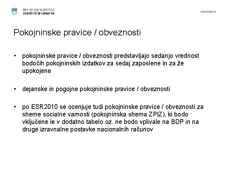 Pokojninske pravice / obveznosti • pokojninske pravice / obveznosti predstavljajo sedanjo vrednost bodočih pokojninskih