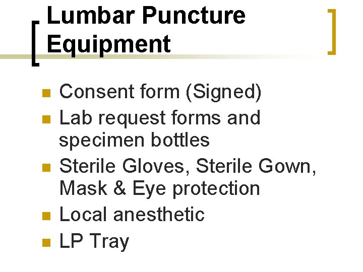 Lumbar Puncture Equipment n n n Consent form (Signed) Lab request forms and specimen