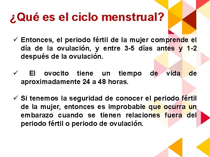 ¿Qué es el ciclo menstrual? ü Entonces, el periodo fértil de la mujer comprende