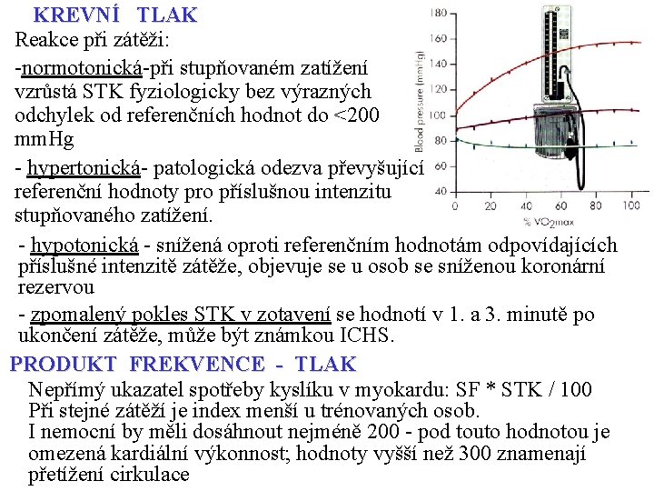 KREVNÍ TLAK Reakce při zátěži: -normotonická-při stupňovaném zatížení vzrůstá STK fyziologicky bez výrazných odchylek