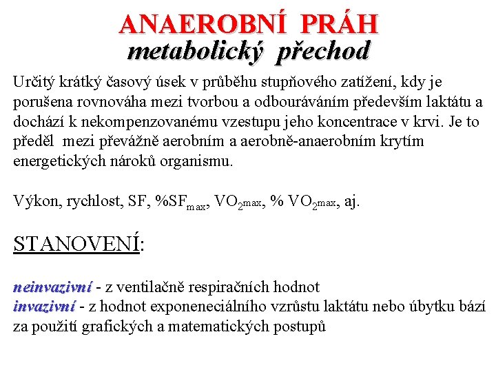 ANAEROBNÍ PRÁH metabolický přechod Určitý krátký časový úsek v průběhu stupňového zatížení, kdy je