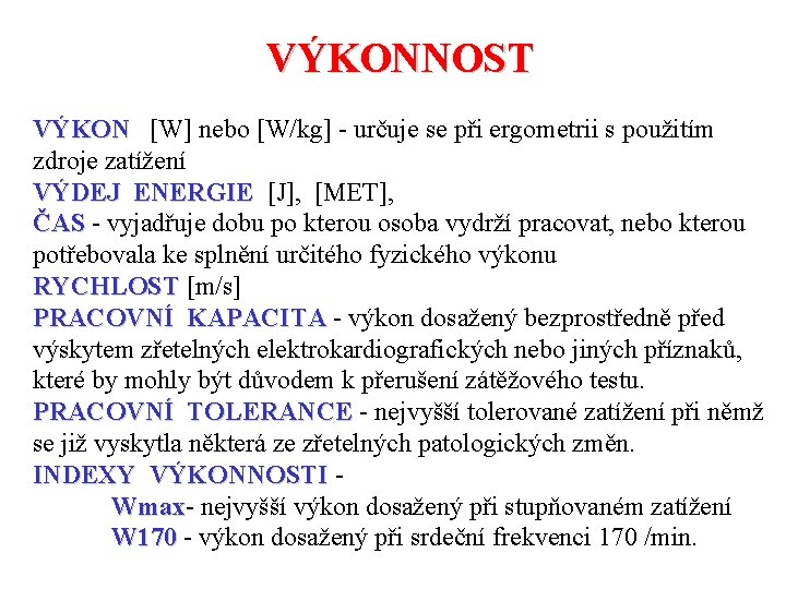 VÝKONNOST VÝKON [W] nebo [W/kg] - určuje se při ergometrii s použitím zdroje zatížení