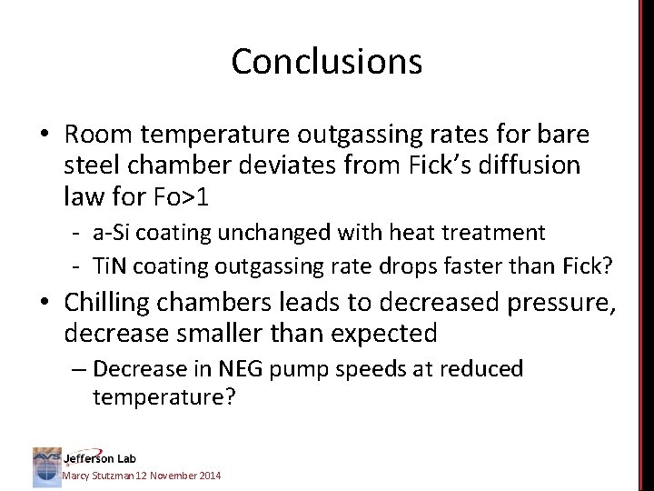 Conclusions • Room temperature outgassing rates for bare steel chamber deviates from Fick’s diffusion