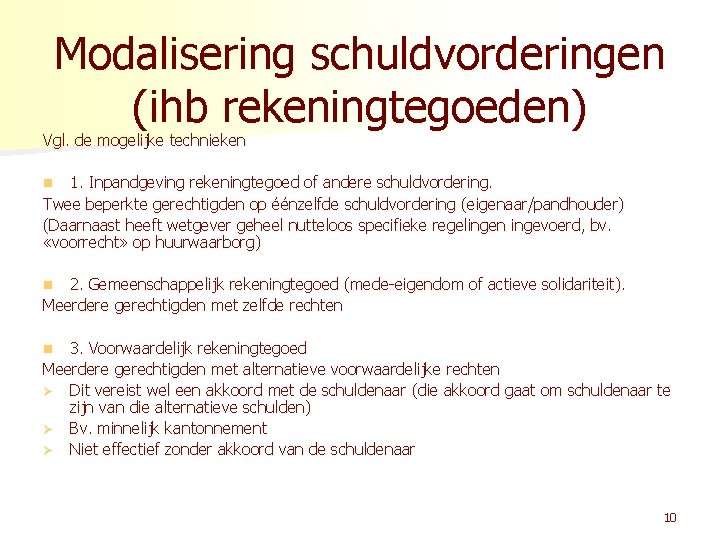 Modalisering schuldvorderingen (ihb rekeningtegoeden) Vgl. de mogelijke technieken 1. Inpandgeving rekeningtegoed of andere schuldvordering.